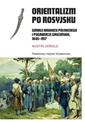 Orientalizm po rosyjsku. Górale Kaukazu... - Austin Jersild
