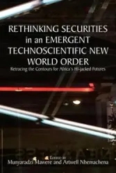 Rethinking Securities in an Emergent Technoscientific New World Order - Mawere Munyaradzi