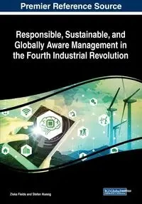 Responsible, Sustainable, and Globally Aware Management in the Fourth Industrial Revolution - Fields Ziska