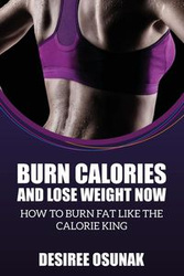 Burn Calories and Lose Weight Now - Desiree Osunak
