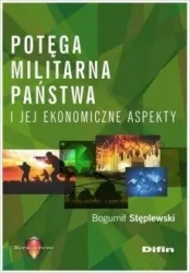 Potęga militarna państwa i jej ekonomiczne aspekty - Bogumił Stęplewski