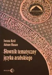 Słownik tematyczny języka arabskiego - Hasan Adnan, Iwona Król