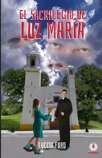 El sacrilegio de Luz María - Ford Luccia