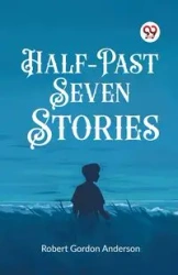 Half-Past Seven Stories - Anderson Robert Gordon