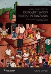 Challenges for the Democratisation Process in Tanzania. Moving Towards Consolidation Years After Independence? - Jonas Ewald