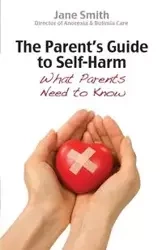 The Parent's Guide to Self Harm - Jane Smith