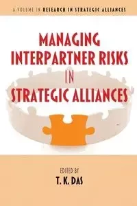 Managing Interpartner Risks in Strategic Alliances - Das T. K.