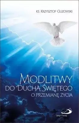 Modlitwy do Ducha Świętego o przemianę życia - Ks. Krzyztof Guzowski