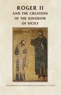 Roger II and the creation of the Kingdom of Sicily - Graham Loud