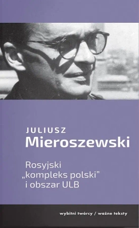 Rosyjski "kompleks polski" i obszar ULB - Juliusz Mieroszewski