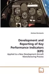 Development and Reporting of Key Performance Indicators (KPI) - Applied to a New Development Aircraft Manufacturing Process - Andreas Dorstewitz