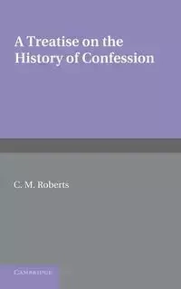 A Treatise on the History of Confession - Roberts C. M.