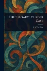 The "Canary" Murder Case - Van Dine S. S.