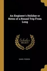 An Engineer's Holiday or Notes of a Round Trip From Long - Daniel Pidgeon