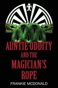 Auntie Oddity and the Magician's Rope - Frankie McDonald