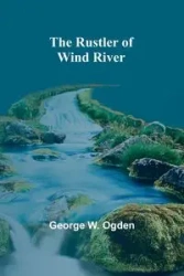 The Rustler of Wind River - George W. Ogden