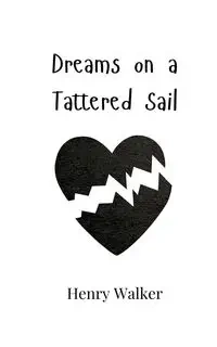 Dreams on a Tattered Sail - Walker Henry