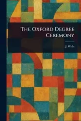 The Oxford Degree Ceremony - Wells J. (Joseph)