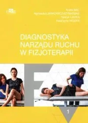 Diagnostyka narządu ruchu w fizjoterapii Tom 1 - Agnieszka Jankowicz-Szymańska, Aneta Bac, Henryk Liszka, Katarzyna Wódka