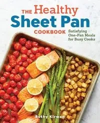 The Healthy Sheet Pan Cookbook - Kirwan Ruthy