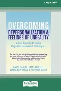 Overcoming Depersonalization and Feelings of Unreality (16pt Large Print Edition) - Dawn Baker