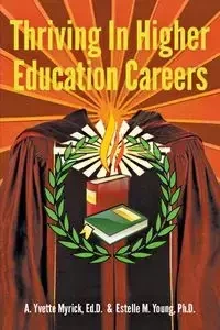 Thriving in Higher Education Careers - Yvette Myrick EdD A