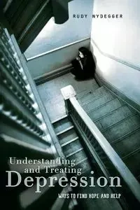 Understanding and Treating Depression - Rudy Nydegger