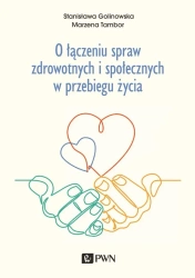 O łączeniu spraw zdrowotnych i społecznych w... - Stanisława Golinowska, Marzena Tambor