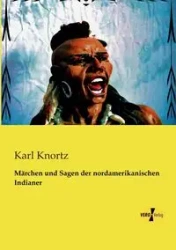 Märchen und Sagen der nordamerikanischen Indianer - Karl Knortz