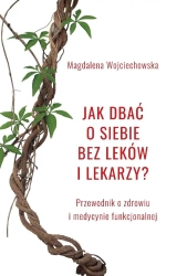 Jak dbać o siebie bez leków i lekarzy? - Magdalena Wojciechowska