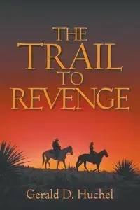 The Trail to Revenge - Gerald D. Huchel