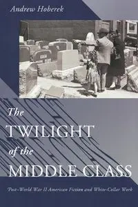The Twilight of the Middle Class - Andrew Hoberek