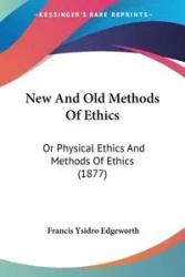 New And Old Methods Of Ethics - Francis Edgeworth Ysidro