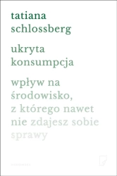 Ukryta konsumpcja - Tatiana Schlossberg, Anna Halbersztat, Krystian G