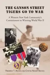 The Ganson Street Tigers Go to War - T. Adcock and Cynthia Nassiff Adcock Fr