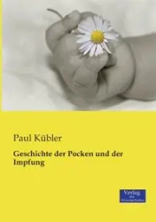 Geschichte der Pocken und der Impfung - Paul Kübler