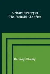 A Short History of the Fatimid Khalifate - Lacy O'Leary De