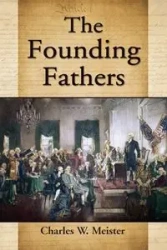 The Founding Fathers - Charles W. Meister