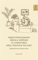 Międzypokoleniowe miejsca wspólne w literaturze... - Anna Janus-sitarz, Karolina Kwak