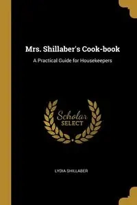 Mrs. Shillaber's Cook-book - Lydia Shillaber