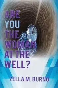 Are You the Woman at the Well? - Zella Burno M