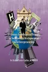 21st Century Foundation and Principles for Socioeconomic Development and Social Entrepreneurship - Richard Corker-Caulker Acsw Facm Dr