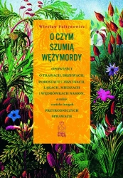 O czym szumią wężymordy. Opowieści o trawach, drzewach, porostach i trzcinach, łąkach, miedzach i wę - Wiesław Fałtynowicz