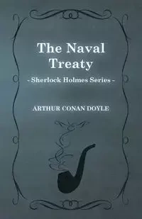 The Naval Treaty - A Sherlock Holmes Short Story;With Original Illustrations by Sidney Paget - Arthur Conan Doyle