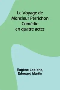 Le Voyage de Monsieur Perrichon - Labiche Eugène