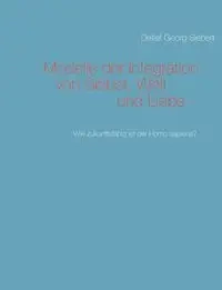 Modelle der Integration von Selbst, Welt  und Liebe - Siebert Detlef Georg