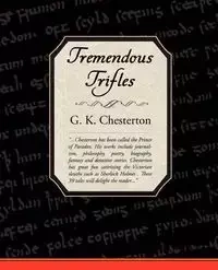 Tremendous Trifles - Chesterton G. K.
