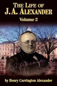 The Life of J a Alexander - Vol. 2 - C. Alexander Henry