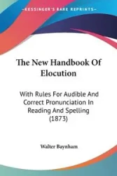 The New Handbook Of Elocution - Walter Baynham