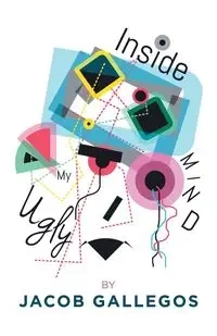 Inside My Ugly Mind - Jacob Gallegos